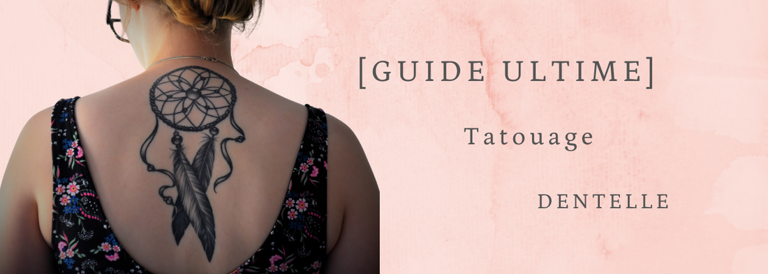 Le Guide du Tatouage Dentelle (Juillet 2021)