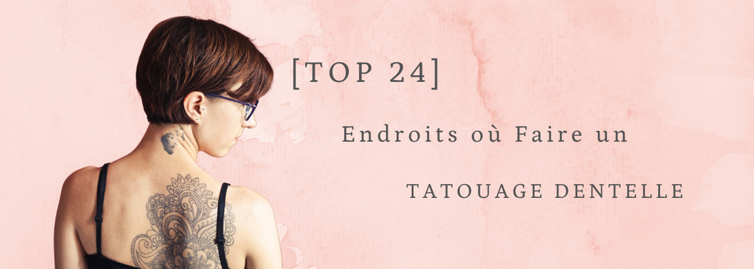 Où faire son Tatouage Dentelle ? (Août 2021)