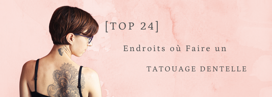 Où faire son Tatouage Dentelle ? (Août 2021)