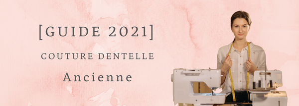 [GUIDE 2021] Couture Dentelle Ancienne